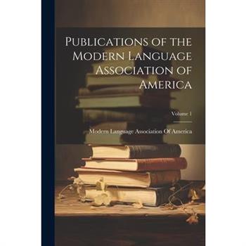 Publications of the Modern Language Association of America; Volume 1