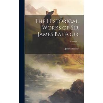 The Historical Works of Sir James Balfour; Volume 1