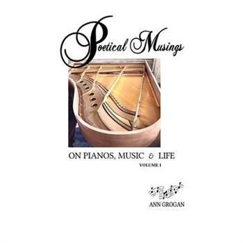 Poetical Musings on Pianos, Music & Life