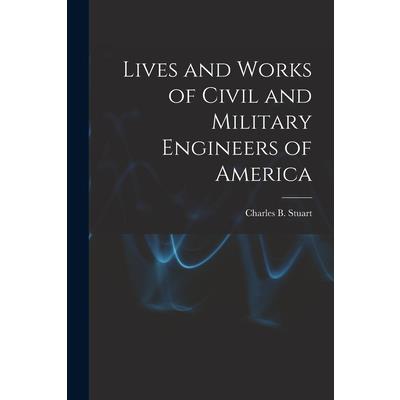 Lives and Works of Civil and Military Engineers of America