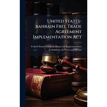 United States-bahrain Free Trade Agreement Implementation Act