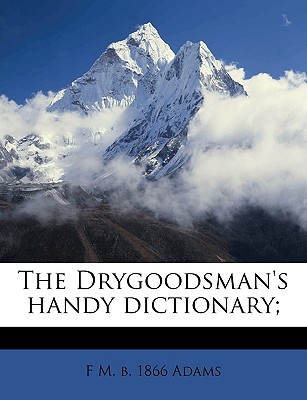 The Drygoodsman’s Handy Dictionary;