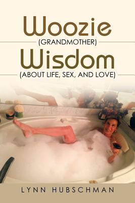 Woozie Grandmother Wisdom About Life, Sex, and Love