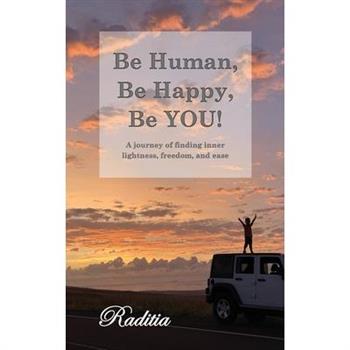 Be Human, Be Happy, Be You!