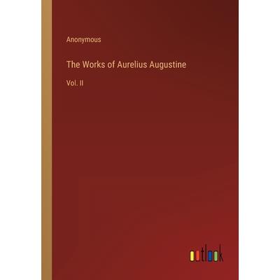 The Works of Aurelius Augustine