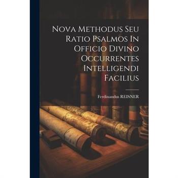 Nova Methodus Seu Ratio Psalmos In Officio Divino Occurrentes Intelligendi Facilius