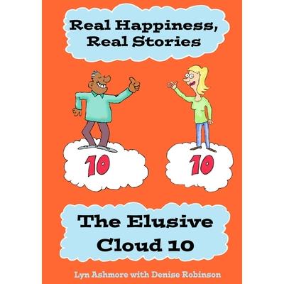 Real Happiness, Real Stories. The Elusive Cloud 10 Real Happiness, Real Stories. The Elusive Cloud 10