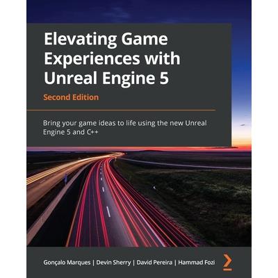 Elevating Game Experiences with Unreal Engine 5 - Second Edition