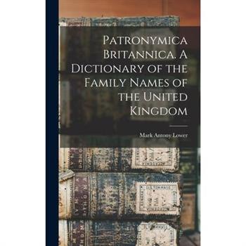 Patronymica Britannica. A Dictionary of the Family Names of the United Kingdom