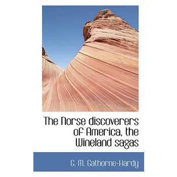 The Norse Discoverers of America, the Wineland Sagas