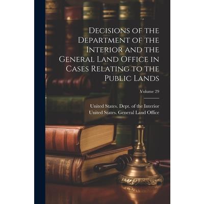 Decisions of the Department of the Interior and the General Land Office in Cases Relating to the Public Lands; Volume 29
