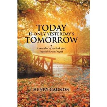 Today Is Only Yesterday’s Tomorrow