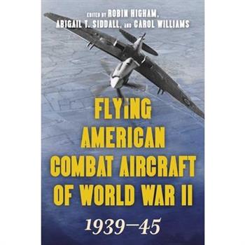 Flying American Combat Aircraft of World War II