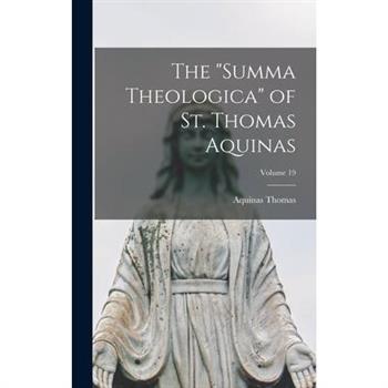 The Summa Theologica of St. Thomas Aquinas; Volume 19