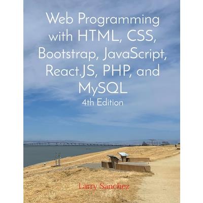 Web Programming with HTML, CSS, Bootstrap, JavaScript, React.JS, PHP, and MySQL Fourth Edition