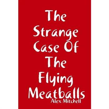 The Strange Case Of The Flying Meatballs