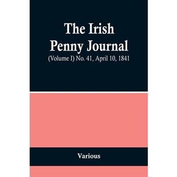 The Irish Penny Journal, (Volume I) No. 41, April 10, 1841