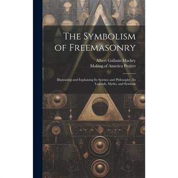 The Symbolism of Freemasonry [electronic Resource]
