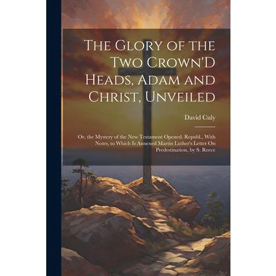 The Glory of the Two Crown’D Heads, Adam and Christ, Unveiled