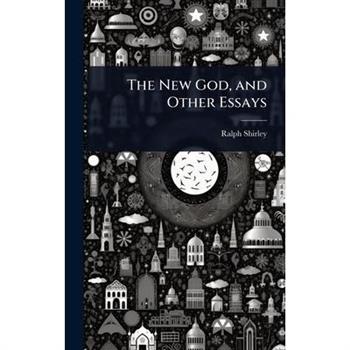 The New God, and Other Essays