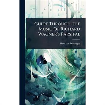 Guide Through The Music Of Richard Wagner’s Parsifal