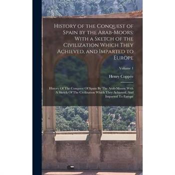History of the Conquest of Spain by the Arab-Moors