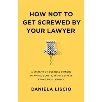 How Not To Get Screwed By Your Lawyer