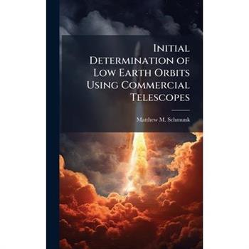Initial Determination of Low Earth Orbits Using Commercial Telescopes