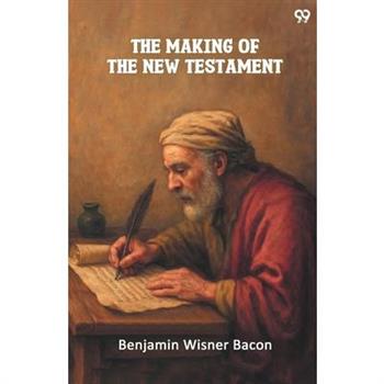 The Making Of The New Testament