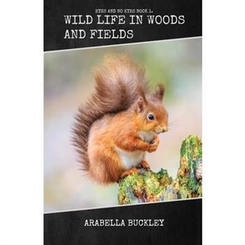Wild Life in Woods and Fields
