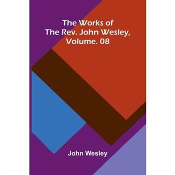 The Works Of The Rev. John Wesley, Vol. 08