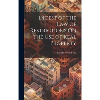 Digest of the Law of Restrictions On the Use of Real Property