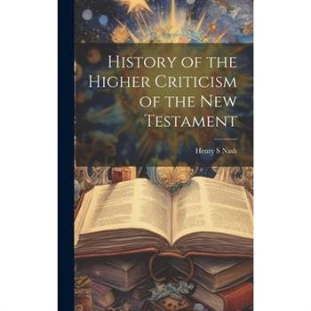 History of the Higher Criticism of the New Testament