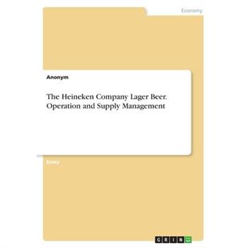 The Heineken Company Lager Beer. Operation and Supply Management