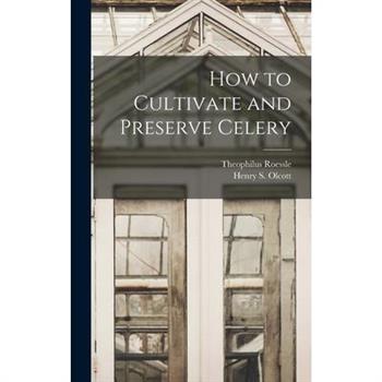 How to Cultivate and Preserve Celery