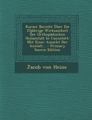 Kurzer Bericht Uber Die 25jahrige Wirksamkeit Der Orthopadischen Heilanstalt in Cannstatt