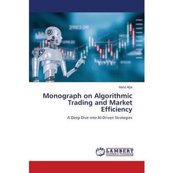 Monograph on Algorithmic Trading and Market Efficiency