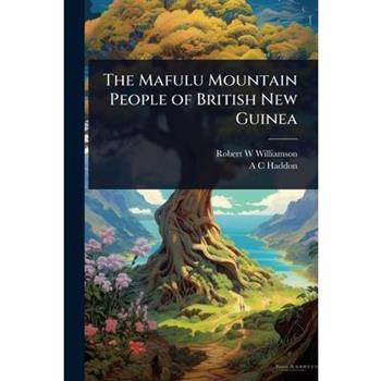 The Mafulu Mountain People of British New Guinea