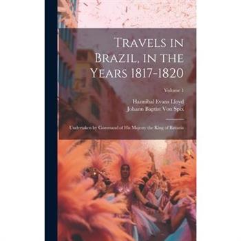 Travels in Brazil, in the Years 1817-1820