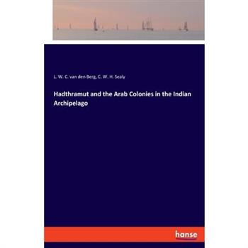 Hadthramut and the Arab Colonies in the Indian Archipelago