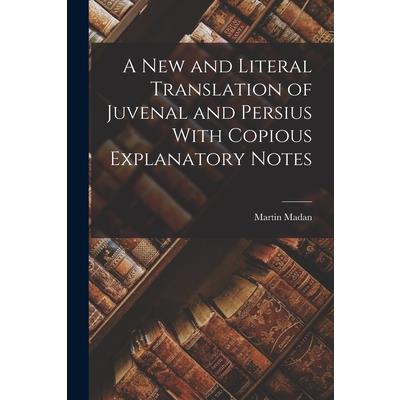A New and Literal Translation of Juvenal and Persius With Copious Explanatory Notes