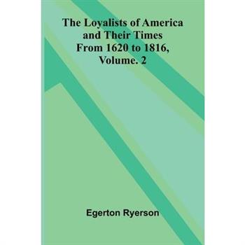 The loyalists of America and their times
