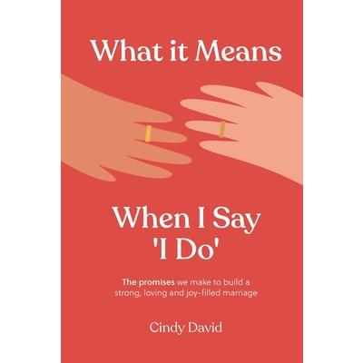 What It Means When I Say ’I Do’