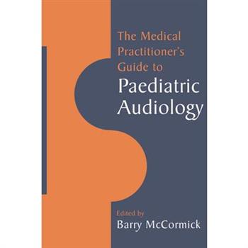 The Medical Practitioner's Guide to Paediatric Audiology
