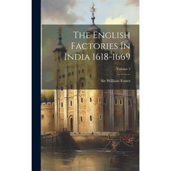 The English Factories In India 1618-1669; Volume 2
