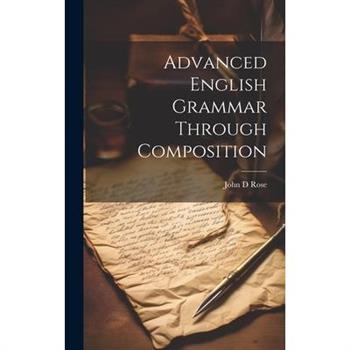 Advanced English Grammar Through Composition