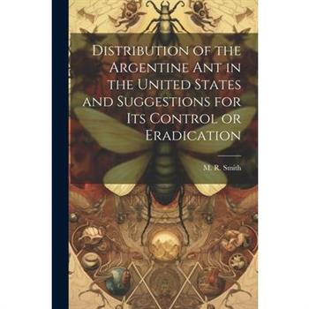 Distribution of the Argentine ant in the United States and Suggestions for its Control or Eradication