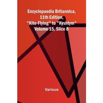 Encyclopaedia Britannica, 11th Edition, "Kite-Flying" to "Kyshtym" Volume 15, Slice 8
