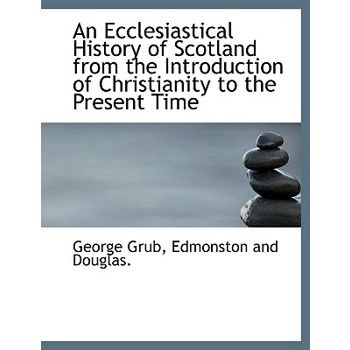 An Ecclesiastical History of Scotland from the Introduction of Christianity to the Present Time