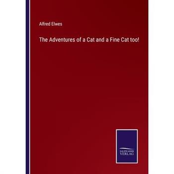 The Adventures of a Cat and a Fine Cat too!